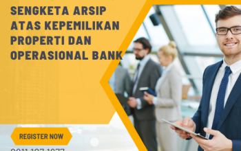 Bimbingan Teknis Sengketa Arsip Atas Kepemilikan Properti dan Operasional Bank